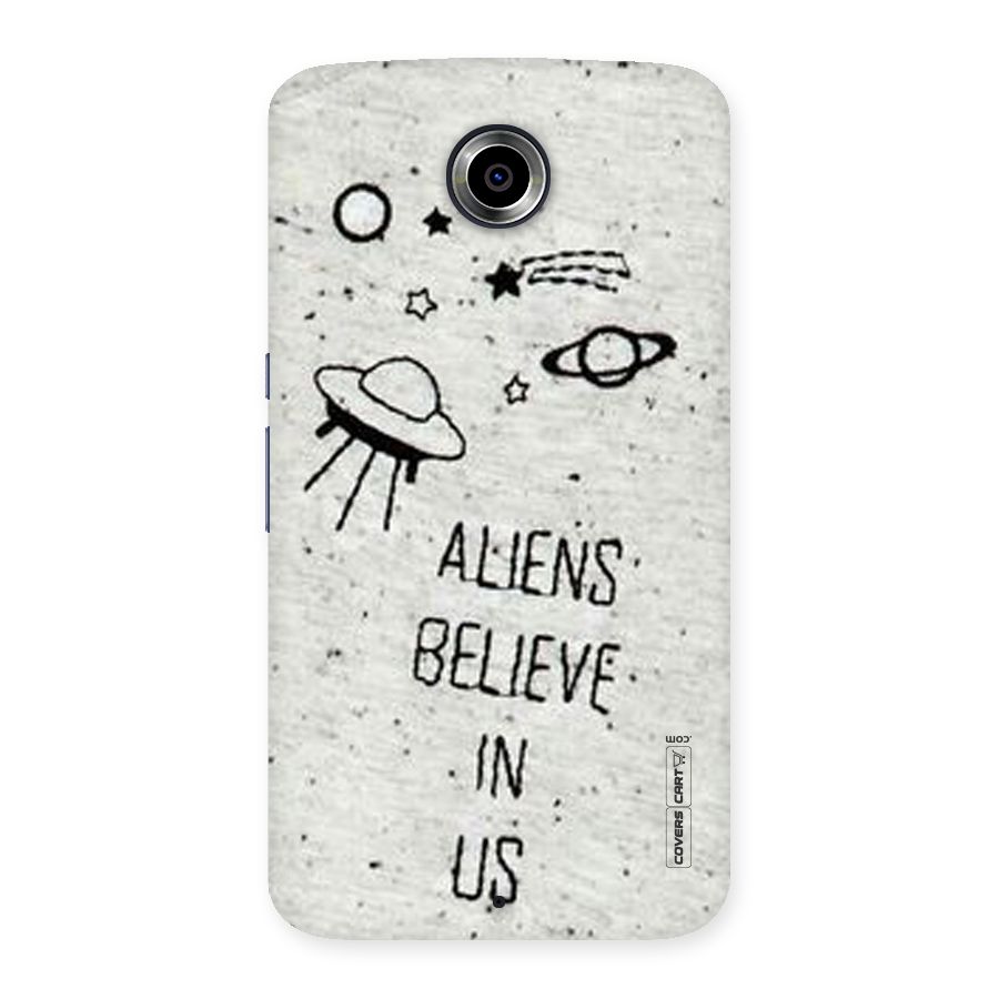 Aliens Believe In Us Back Case for Nexsus 6