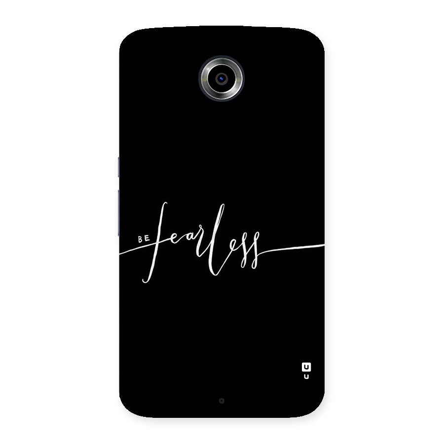 Always Be Fearless Back Case for Nexsus 6