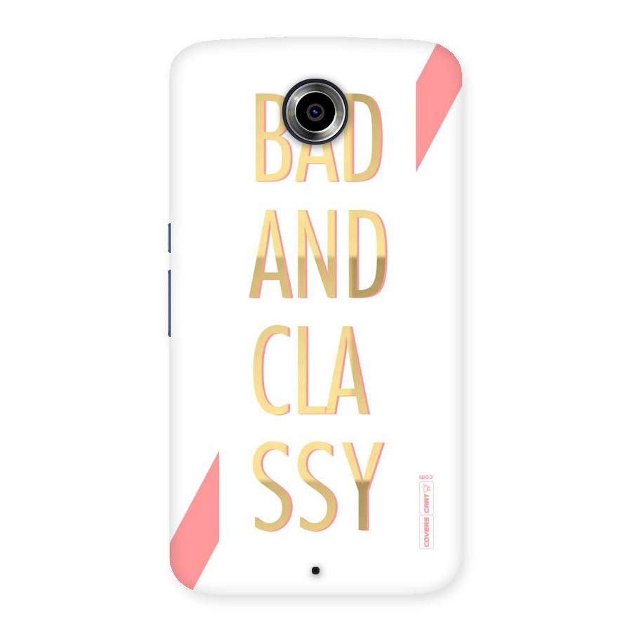 Bad And Classy Back Case for Nexsus 6