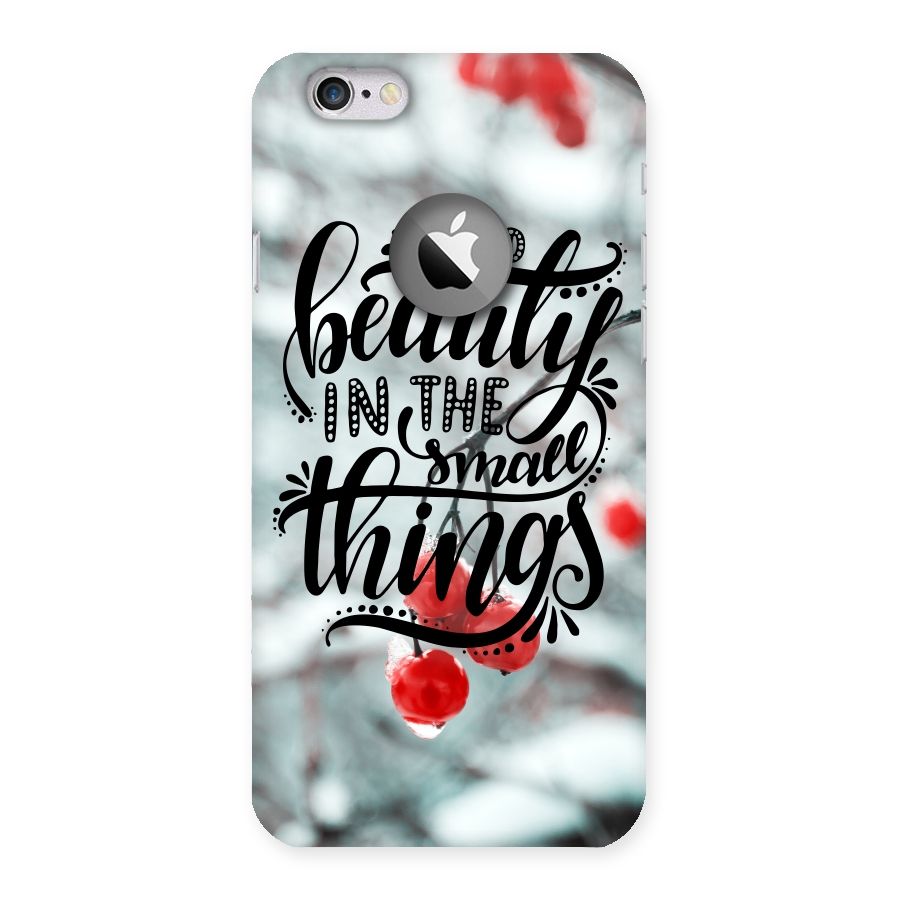 Beauty in Small Things Back Case for iPhone 6 Logo Cut
