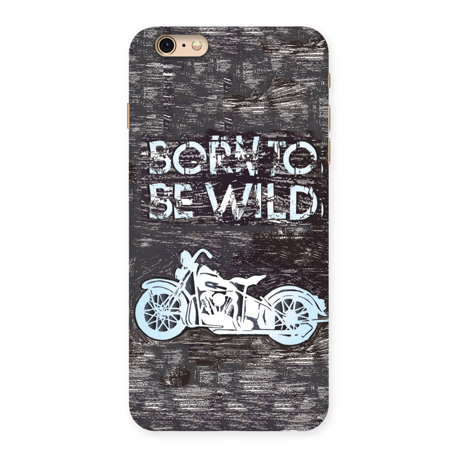 Born To Be Wild Back Case for iPhone 6 Plus 6S Plus