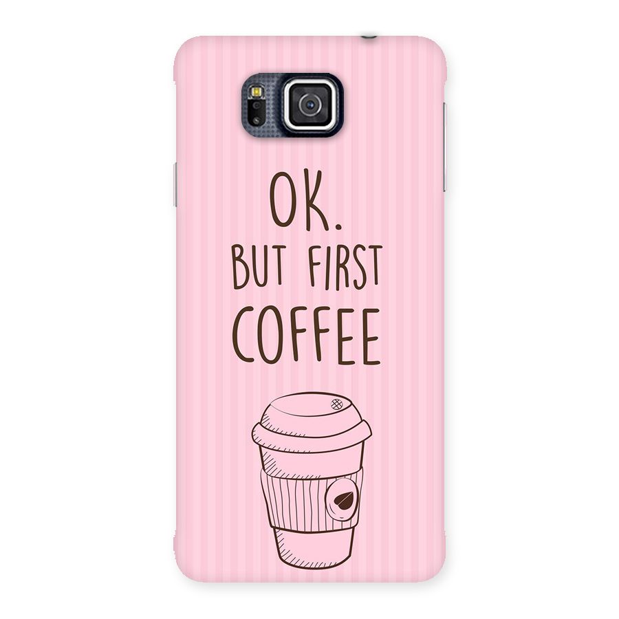 But First Coffee (Pink) Back Case for Galaxy Alpha