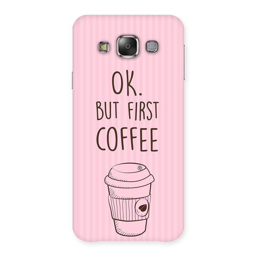 But First Coffee (Pink) Back Case for Galaxy E7