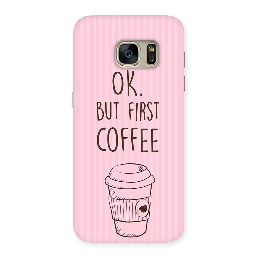 But First Coffee (Pink) Back Case for Galaxy S7