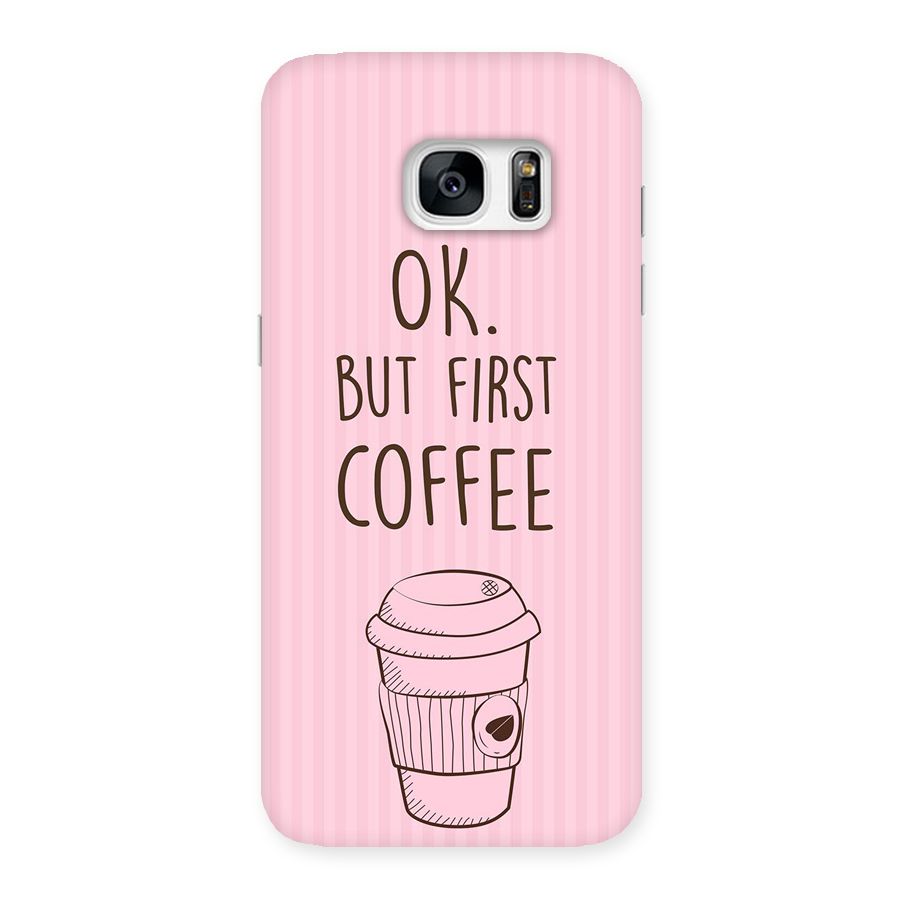 But First Coffee (Pink) Back Case for Galaxy S7 Edge
