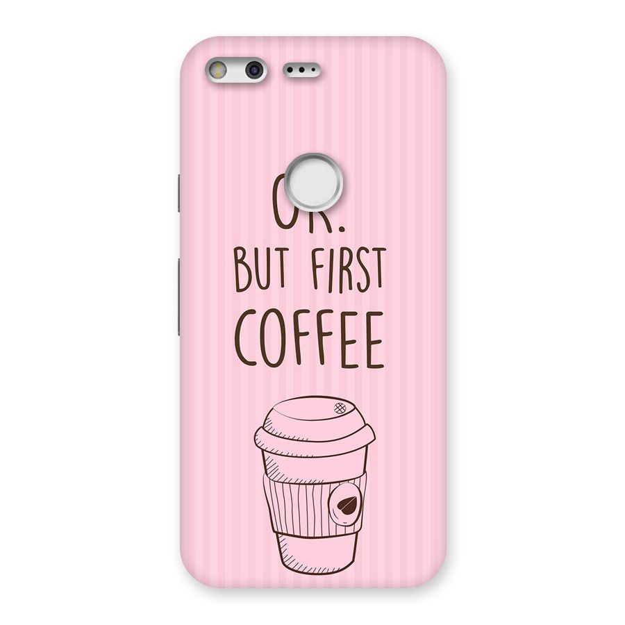 But First Coffee (Pink) Back Case for Google Pixel XL