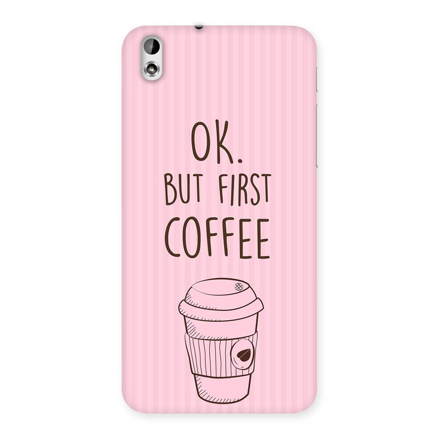 But First Coffee (Pink) Back Case for HTC Desire 816s