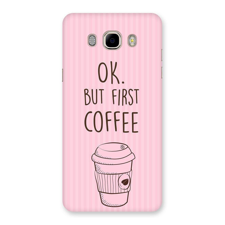 But First Coffee (Pink) Back Case for Samsung Galaxy J7 2016