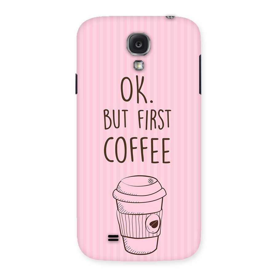 But First Coffee (Pink) Back Case for Samsung Galaxy S4