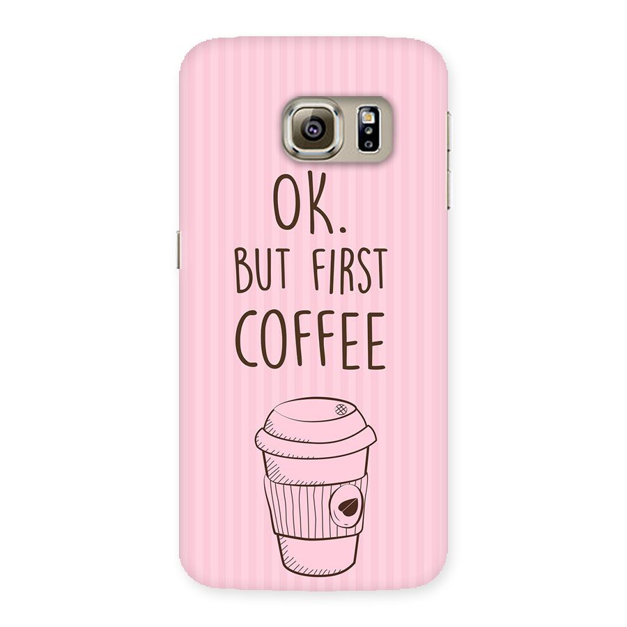 But First Coffee (Pink) Back Case for Samsung Galaxy S6 Edge