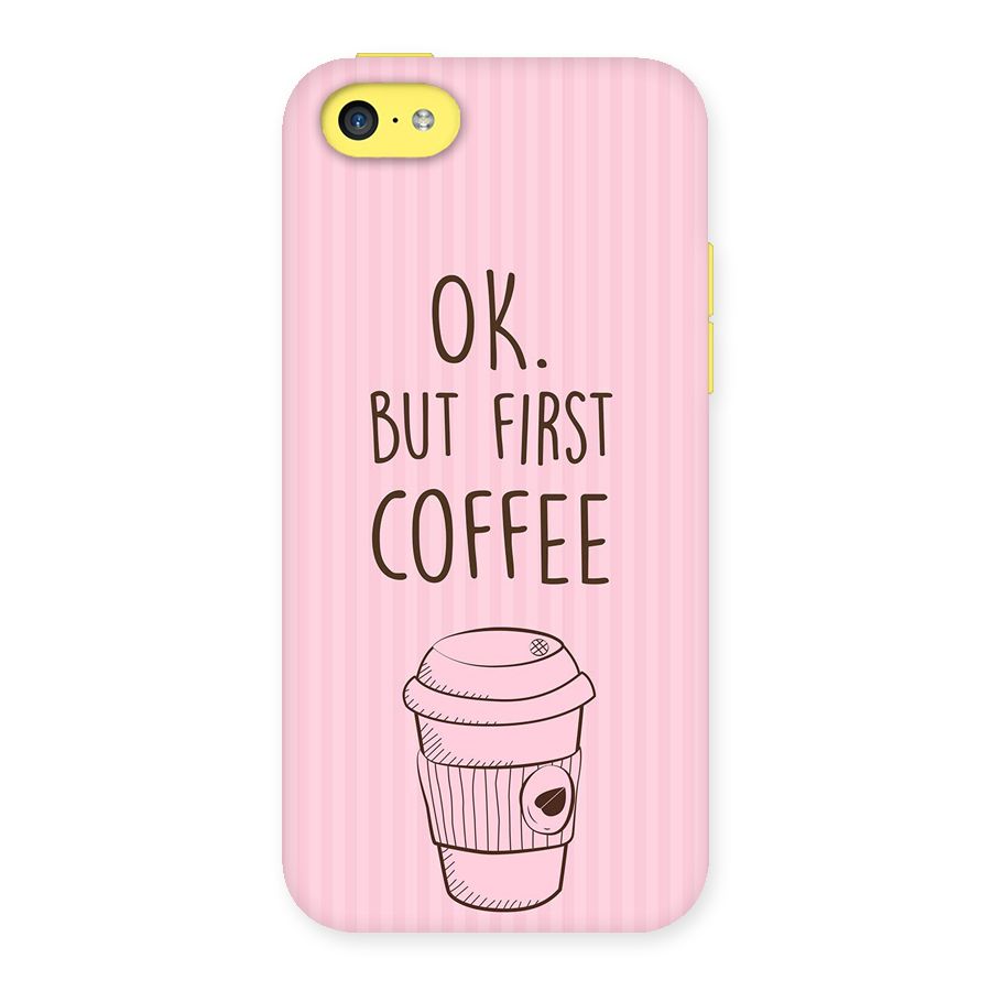 But First Coffee (Pink) Back Case for iPhone 5C