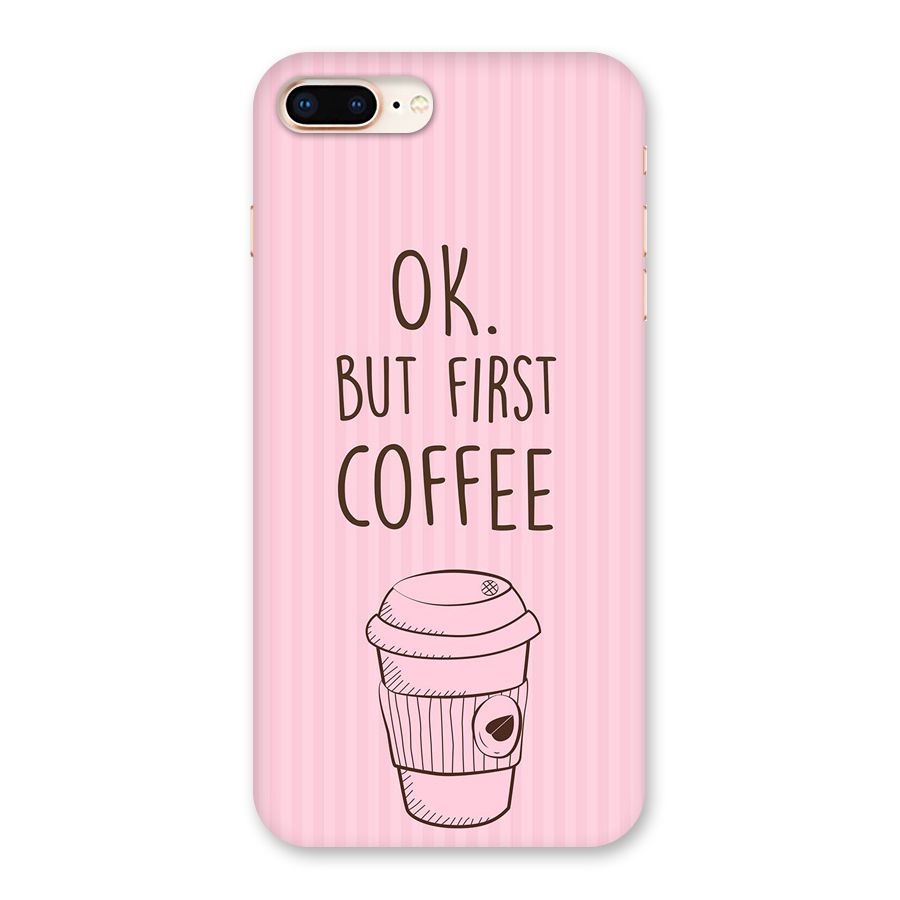 But First Coffee (Pink) Back Case for iPhone 8 Plus