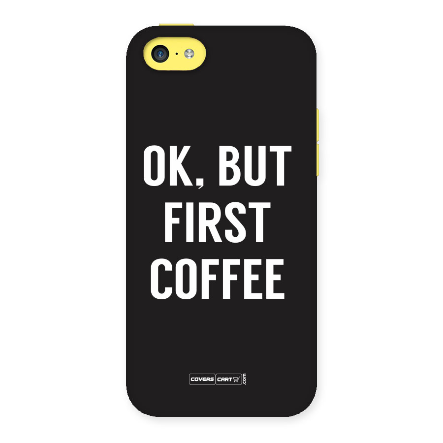 But First Coffee Back Case for iPhone 5C