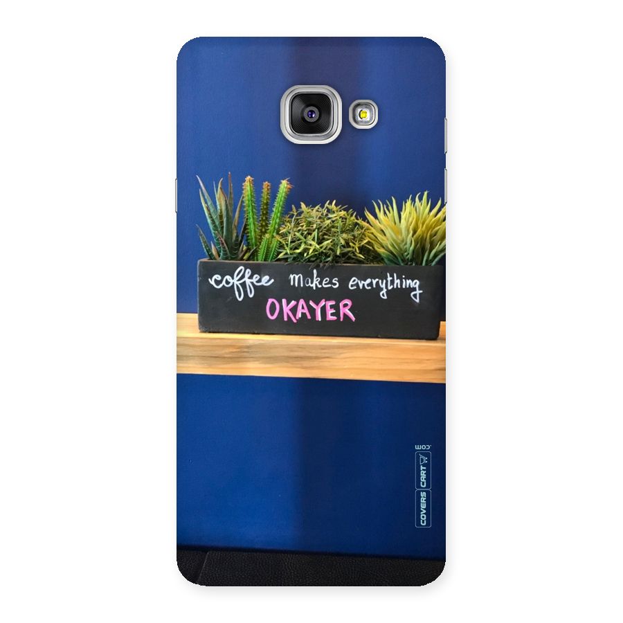 Coffee Makes Everything Okayer Back Case for Galaxy A7 2016