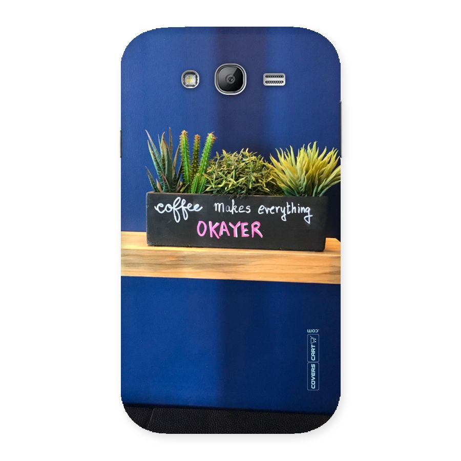 Coffee Makes Everything Okayer Back Case for Galaxy Grand