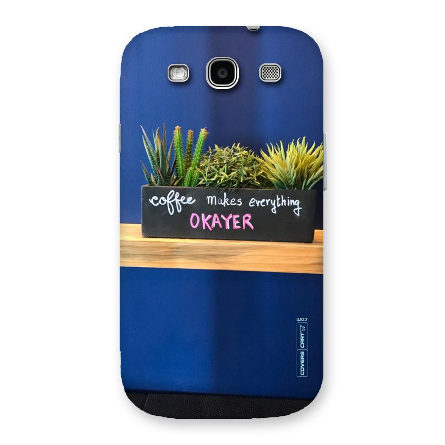 Coffee Makes Everything Okayer Back Case for Galaxy S3