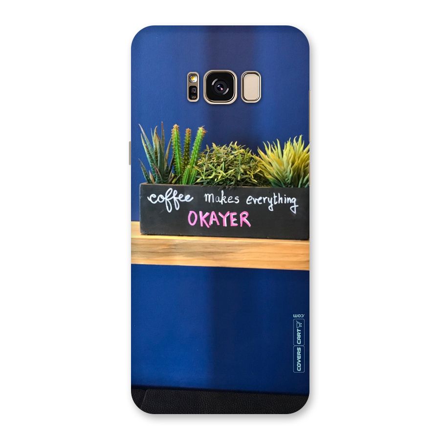 Coffee Makes Everything Okayer Back Case for Galaxy S8 Plus