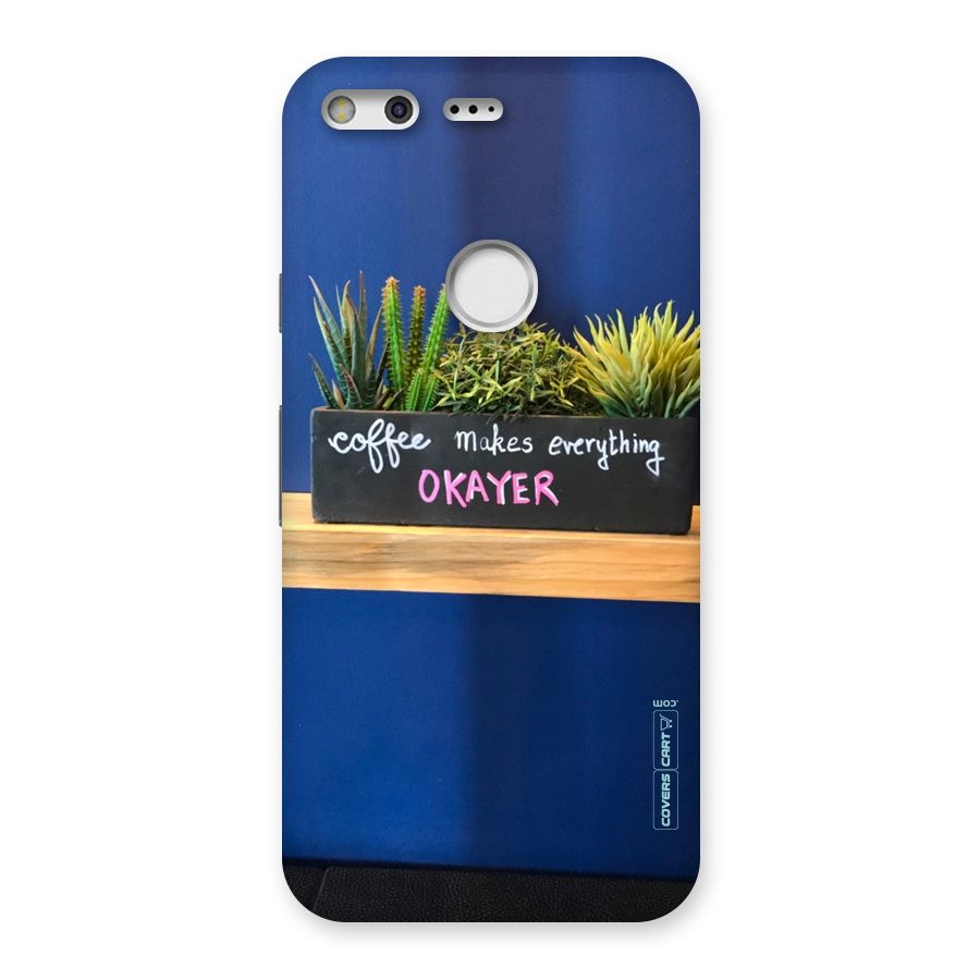 Coffee Makes Everything Okayer Back Case for Google Pixel