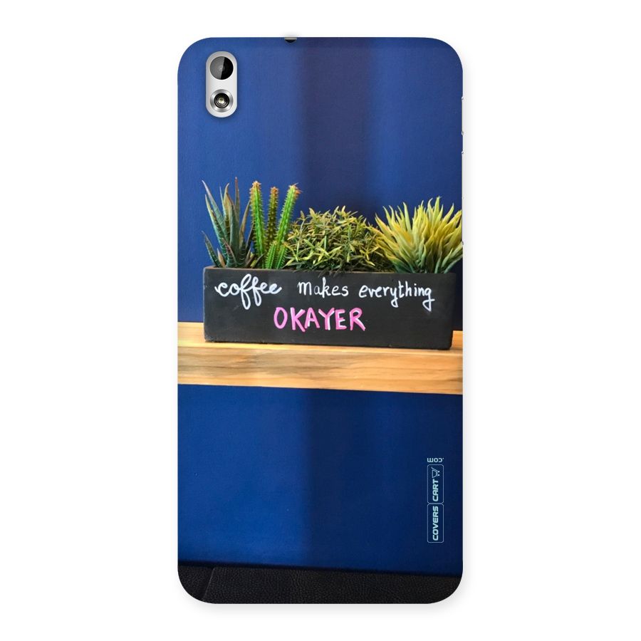 Coffee Makes Everything Okayer Back Case for HTC Desire 816g