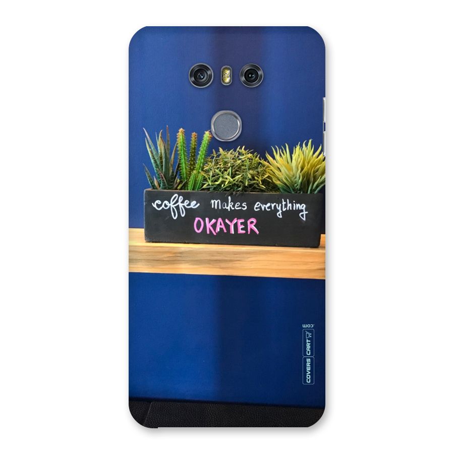 Coffee Makes Everything Okayer Back Case for LG G6