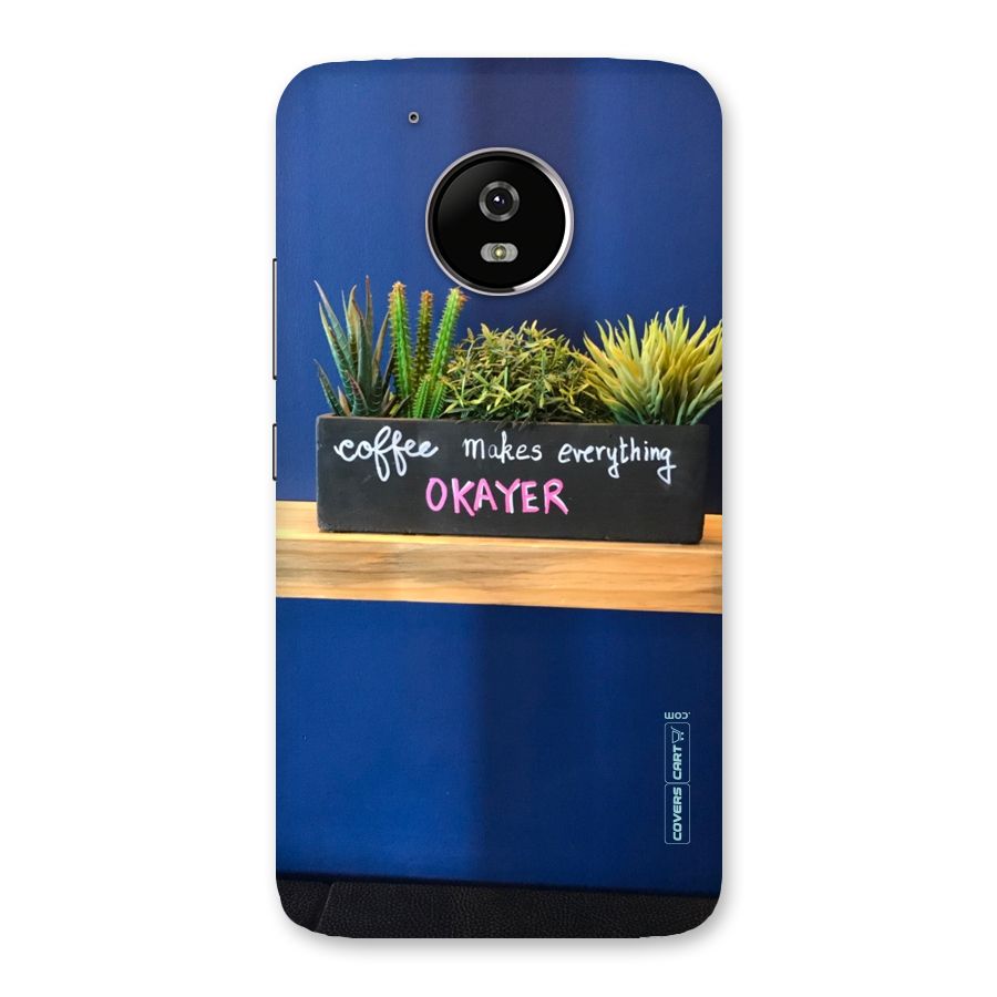 Coffee Makes Everything Okayer Back Case for Moto G5
