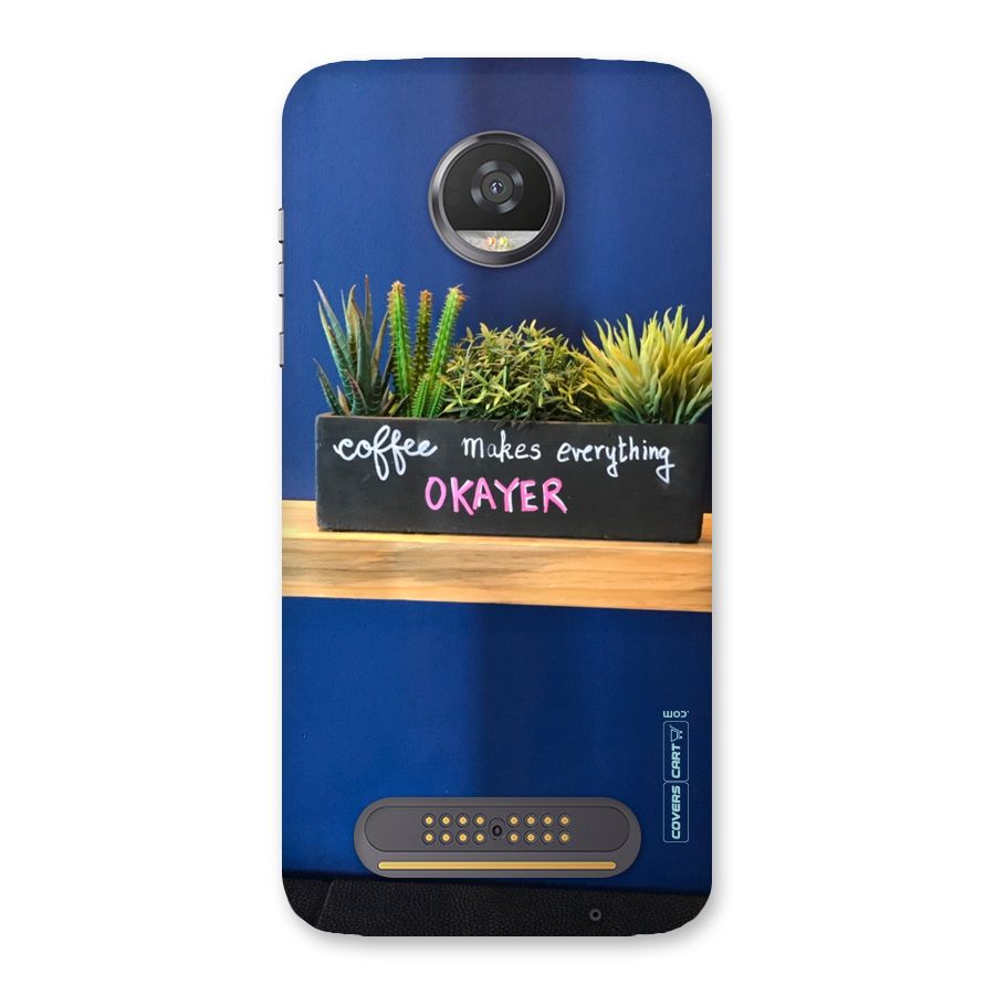 Coffee Makes Everything Okayer Back Case for Moto Z2 Play