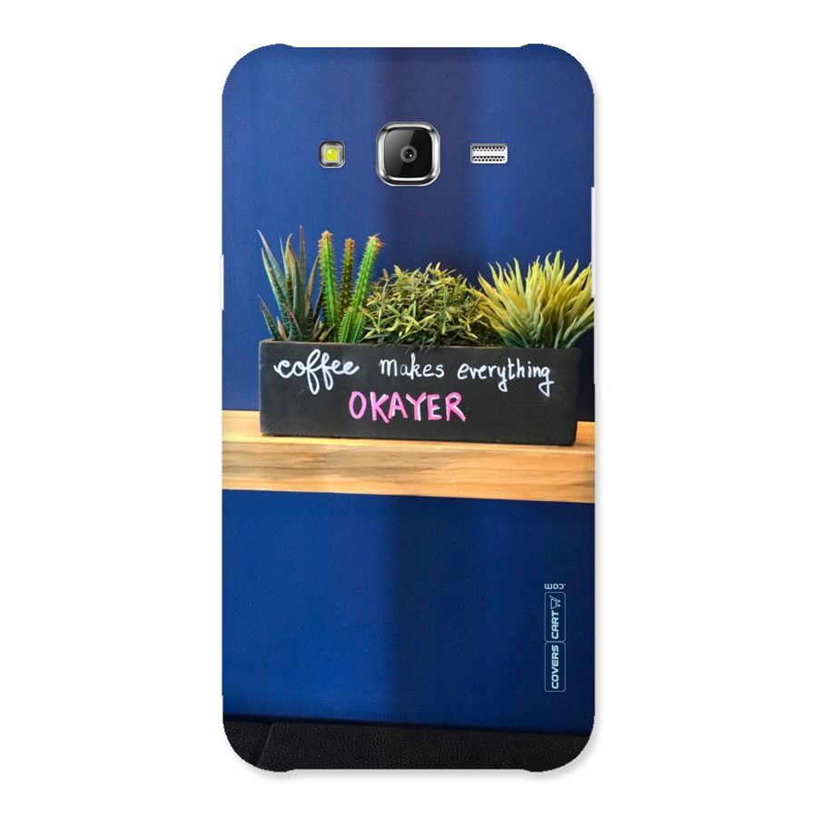 Coffee Makes Everything Okayer Back Case for Samsung Galaxy J5