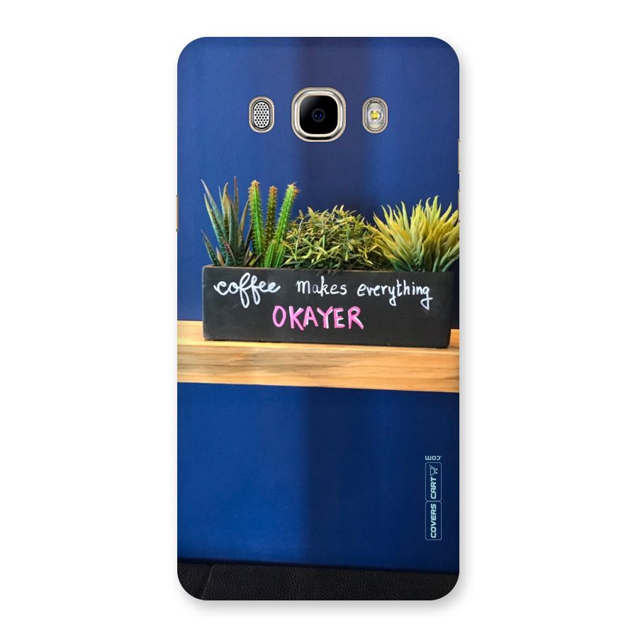 Coffee Makes Everything Okayer Back Case for Samsung Galaxy J7 2016
