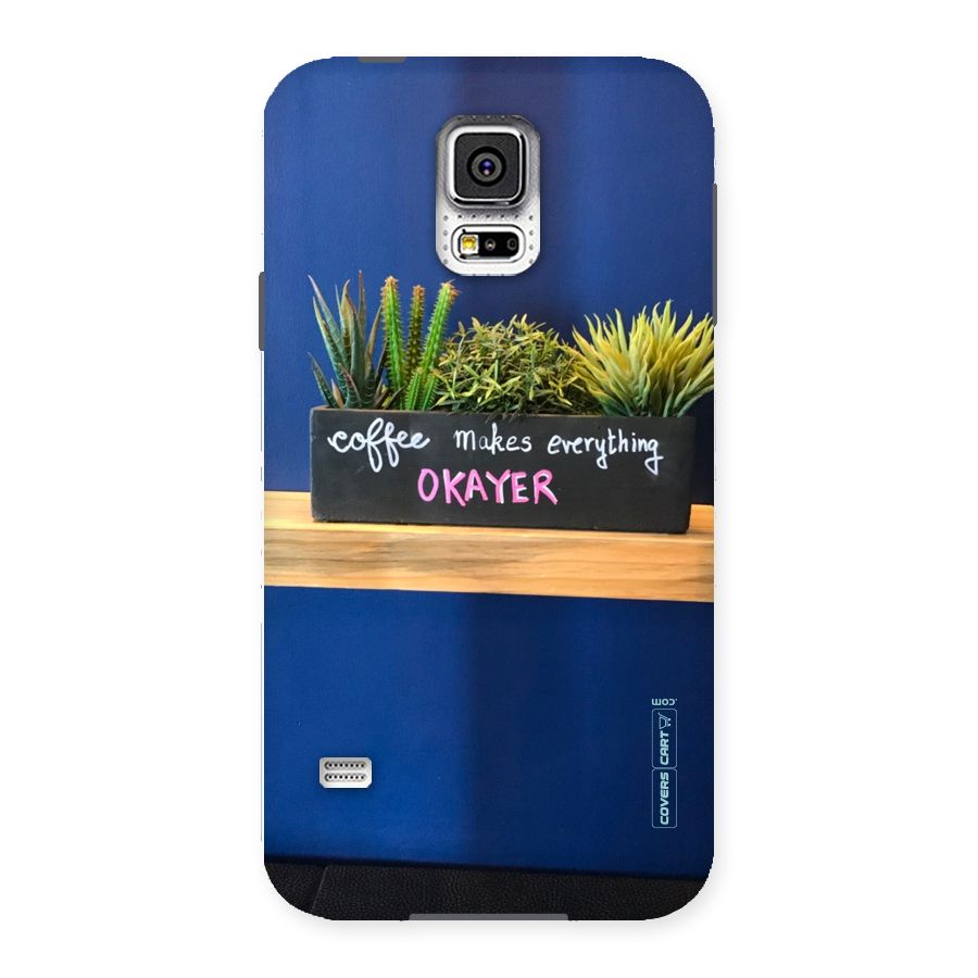 Coffee Makes Everything Okayer Back Case for Samsung Galaxy S5