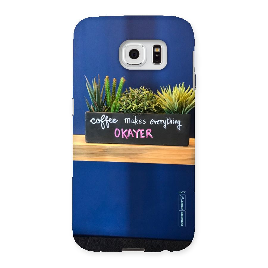 Coffee Makes Everything Okayer Back Case for Samsung Galaxy S6
