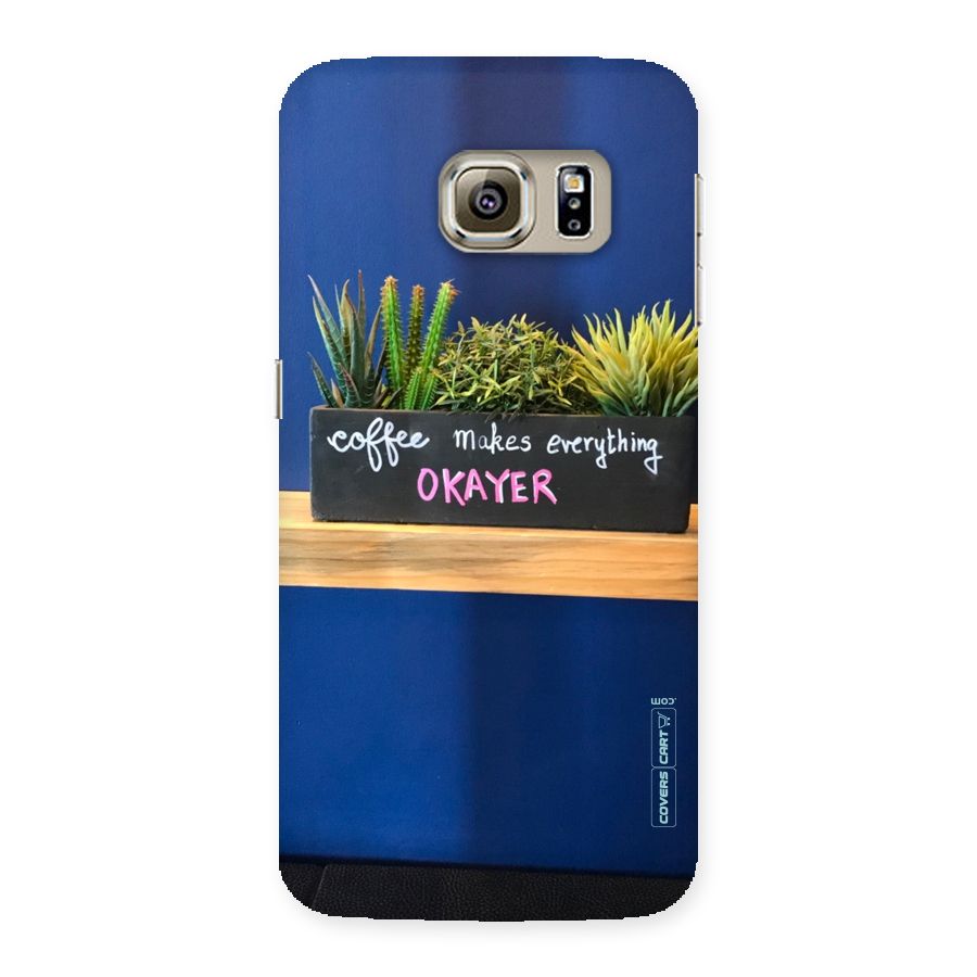 Coffee Makes Everything Okayer Back Case for Samsung Galaxy S6 Edge