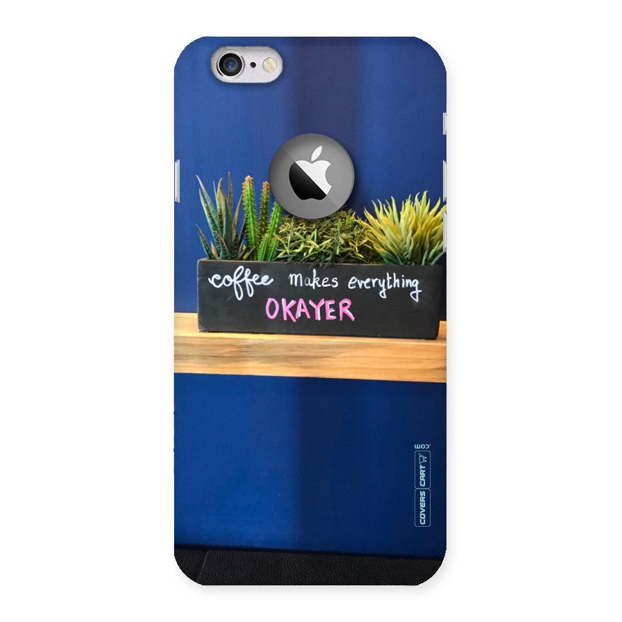 Coffee Makes Everything Okayer Back Case for iPhone 6 Logo Cut