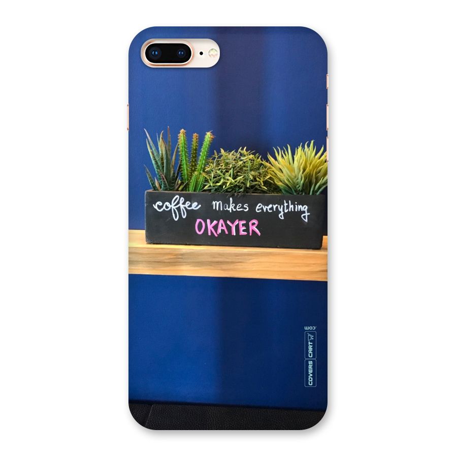 Coffee Makes Everything Okayer Back Case for iPhone 8 Plus