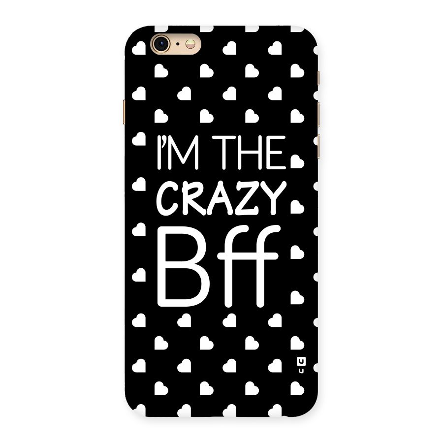 Crazy Bff Back Case for iPhone 6 Plus 6S Plus