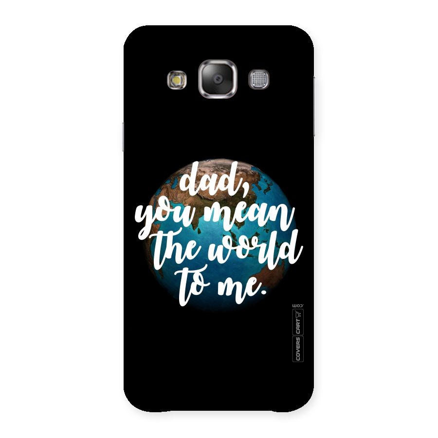 Dad You Mean World to Me Back Case for Galaxy E7