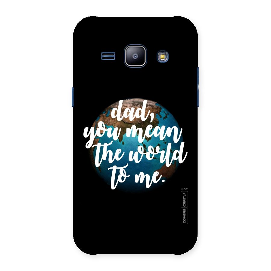 Dad You Mean World to Me Back Case for Galaxy J1