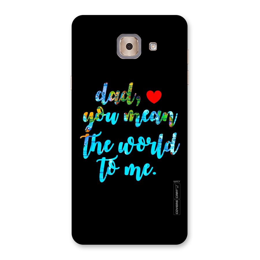Dad You Mean World to Me Back Case for Galaxy J7 Max