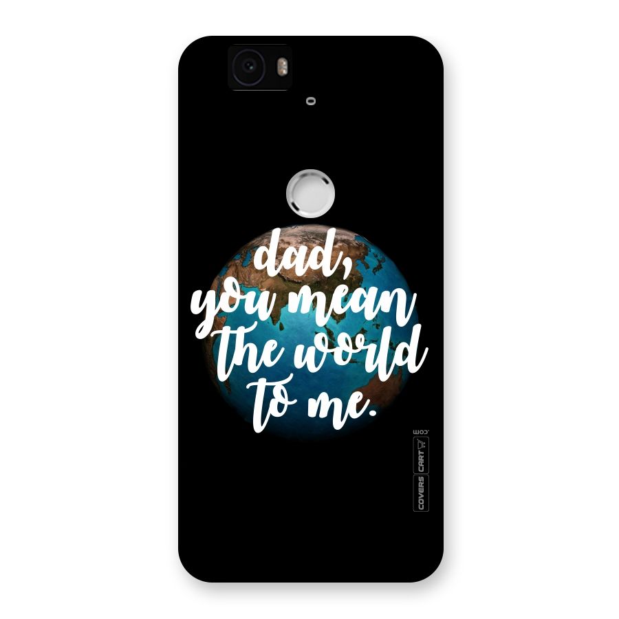 Dad You Mean World to Me Back Case for Google Nexus-6P