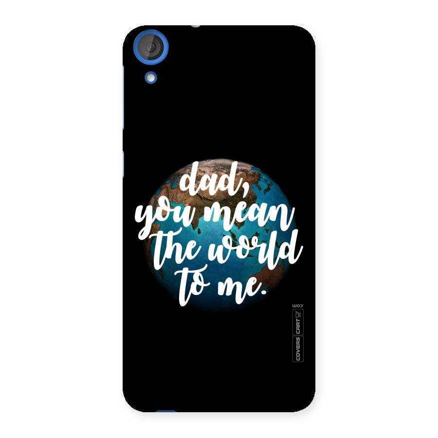 Dad You Mean World to Me Back Case for HTC Desire 820
