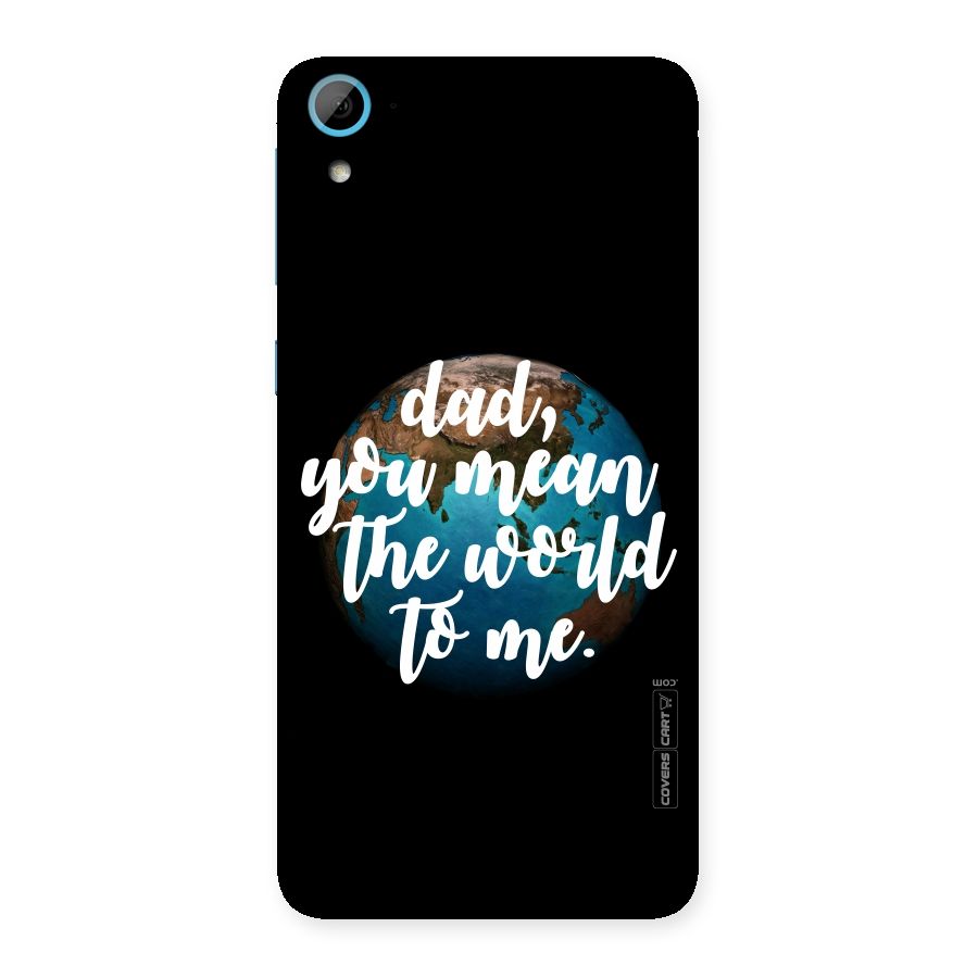 Dad You Mean World to Me Back Case for HTC Desire 826