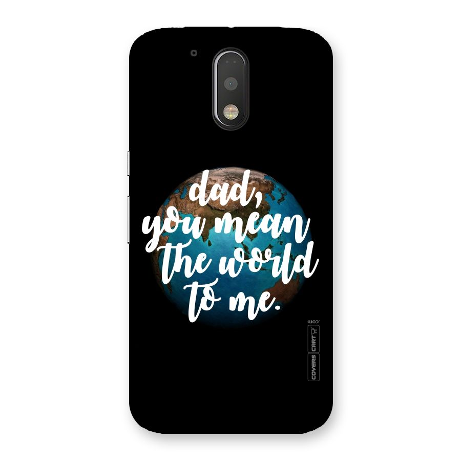 Dad You Mean World to Me Back Case for Motorola Moto G4