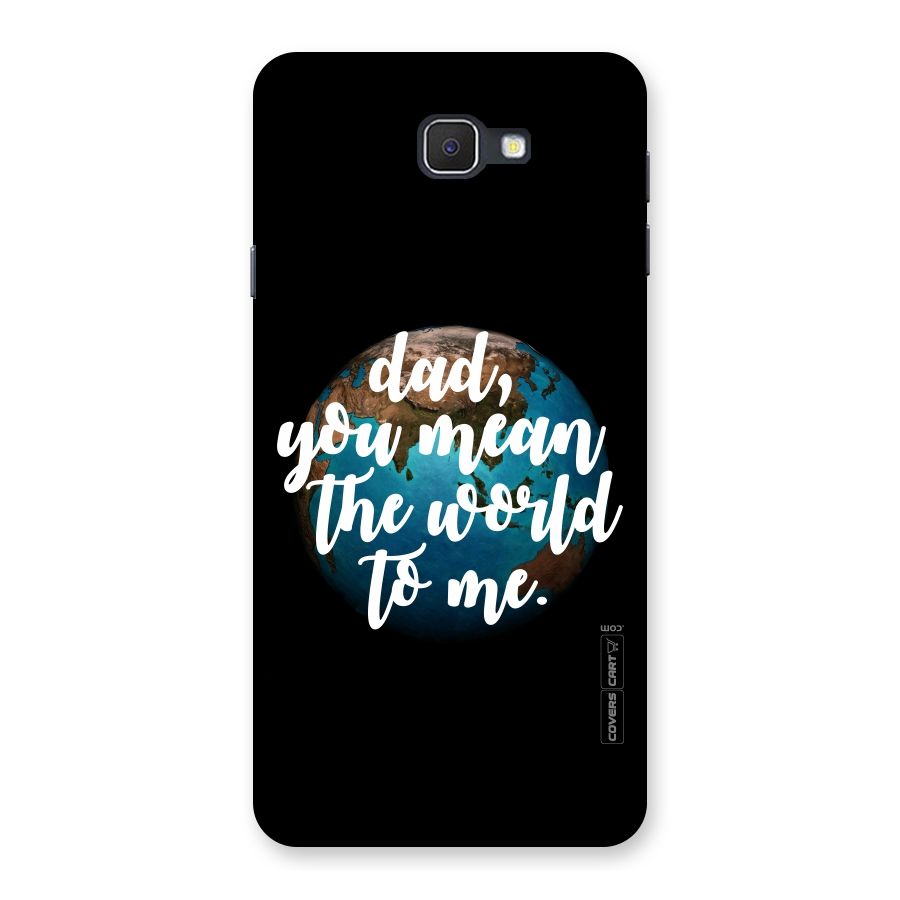 Dad You Mean World to Me Back Case for Samsung Galaxy J7 Prime