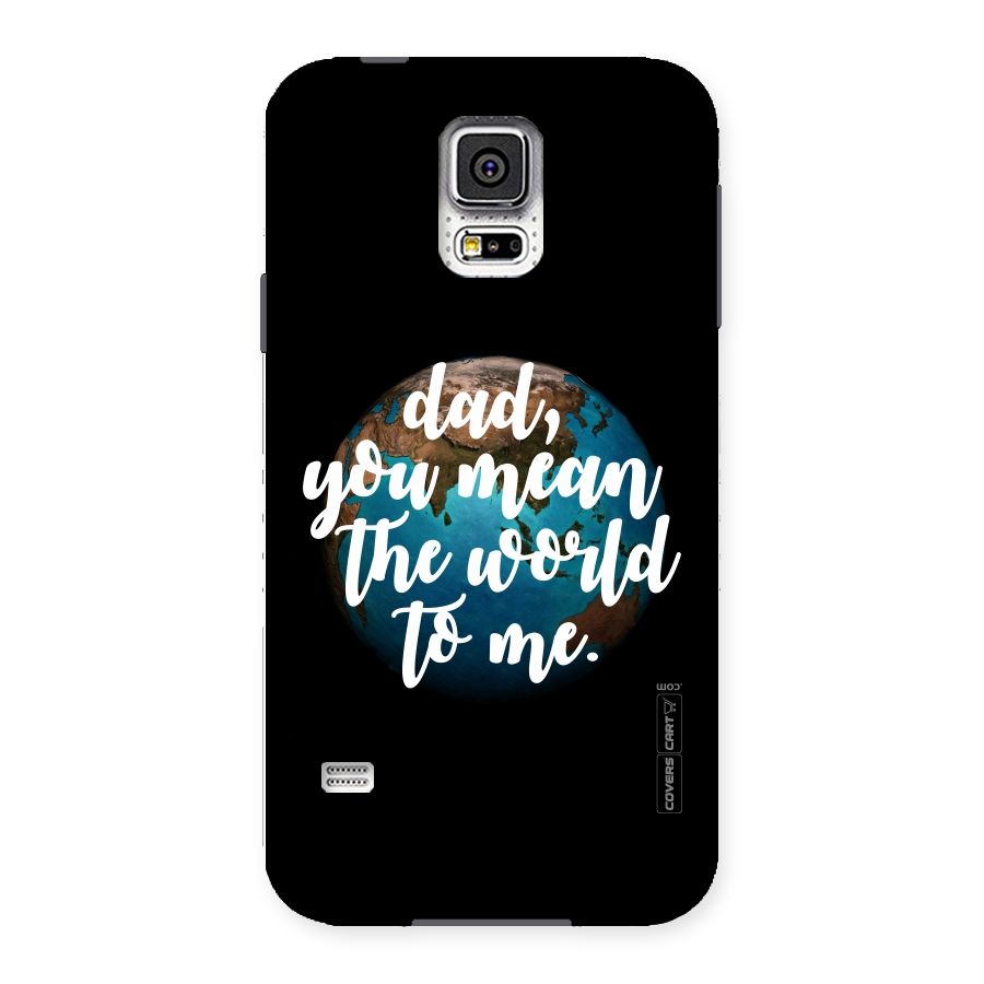 Dad You Mean World to Me Back Case for Samsung Galaxy S5