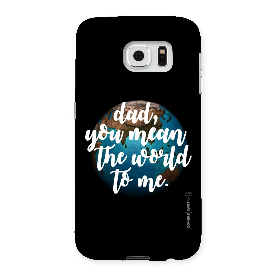 Dad You Mean World to Me Back Case for Samsung Galaxy S6