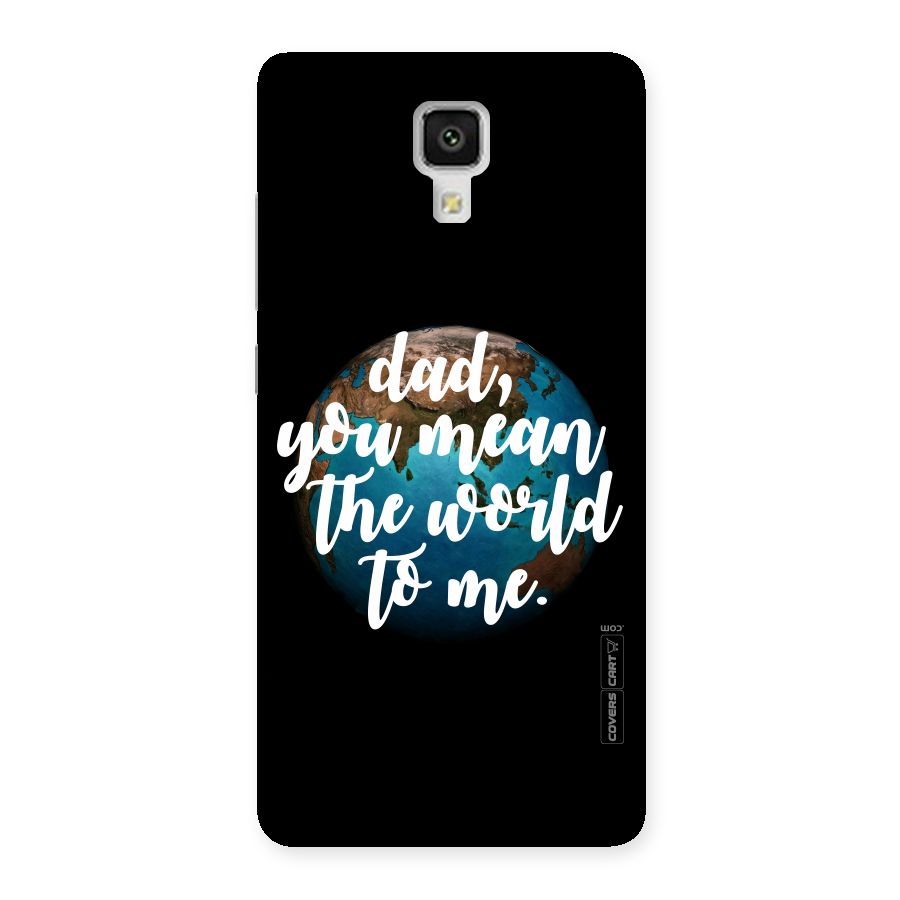 Dad You Mean World to Me Back Case for Xiaomi Mi 4