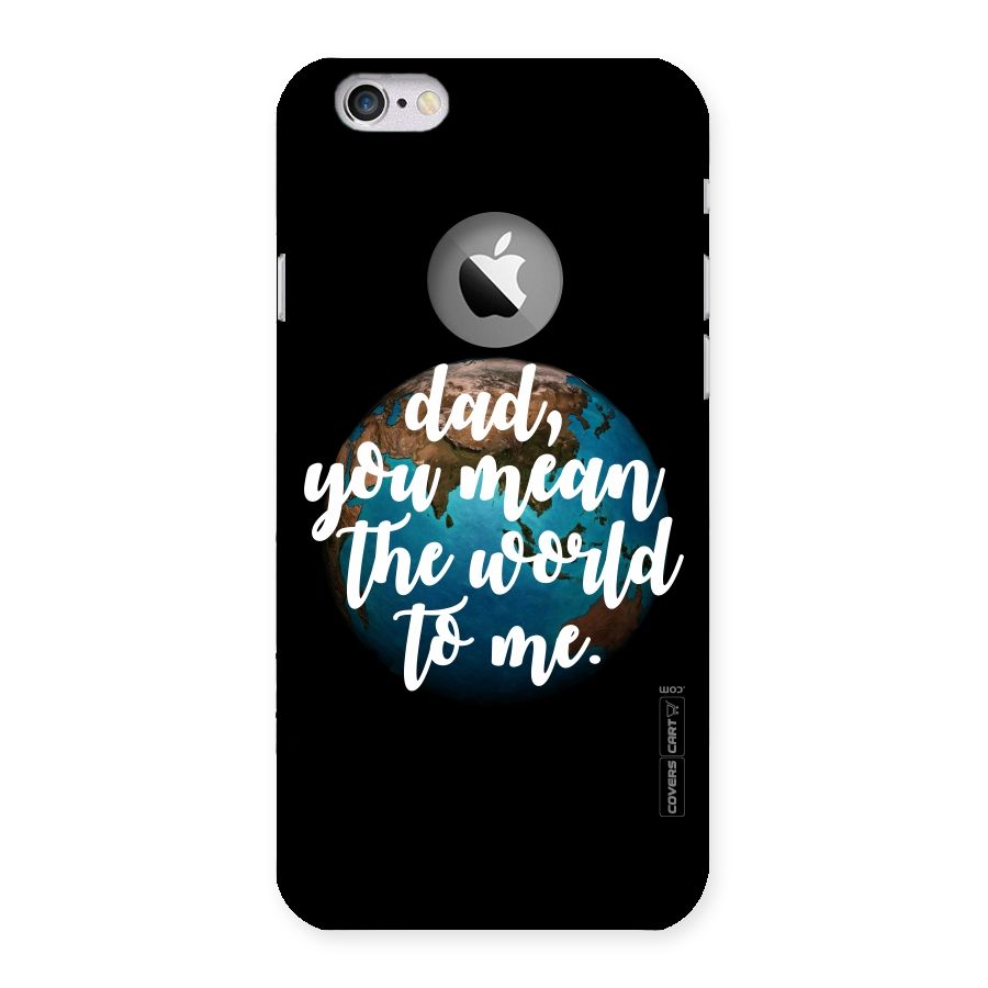 Dad You Mean World to Me Back Case for iPhone 6 Logo Cut