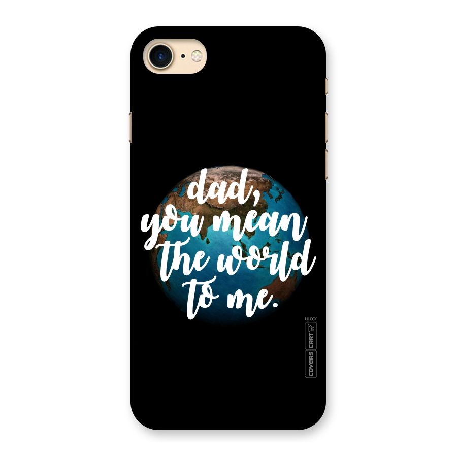 Dad You Mean World to Me Back Case for iPhone 7