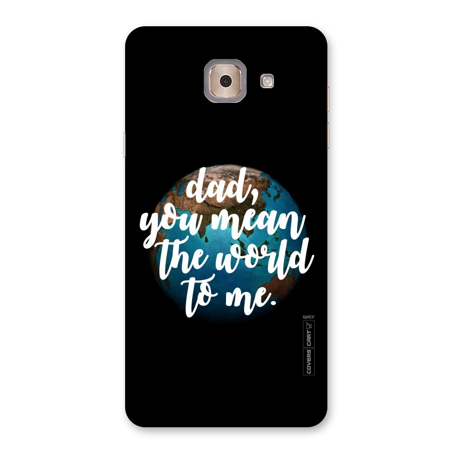 Dad You Mean World to Mes Back Case for Galaxy J7 Max
