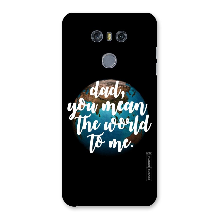 Dad You Mean World to Mes Back Case for LG G6