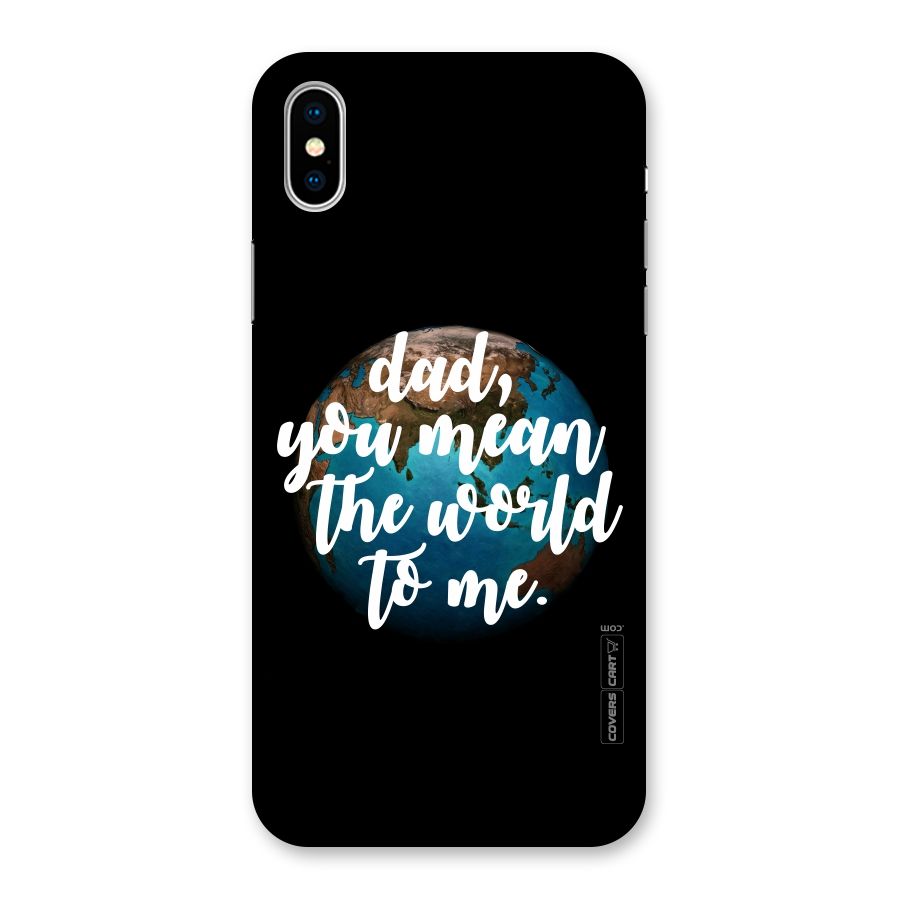 Dad You Mean World to Mes Back Case for iPhone X